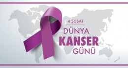 4 ŞUBAT DÜNYA KANSER GÜNÜ