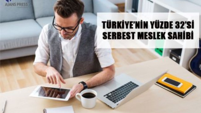 TÜRKİYE’NİN %32’Sİ SERBEST MESLEK SAHİBİ