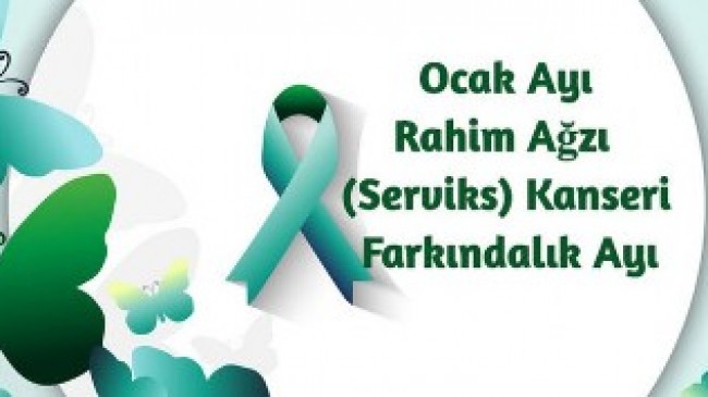 OCAK AYI RAHİM AĞZI (SERVİKS) KANSERİ FARKINDALIK AYI