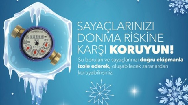 MESKİ SU SAYAÇLARININ DONMA RİSKİNE KARŞI UYARDI